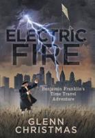 ELECTRIC FIRE: Benjamin Franklin's Time Travel Adventure