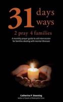 31 Days, 31 Ways 2 Pray 4 Families: A monthly prayer guide to aid intercession for families dealing with mental illnesses