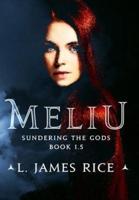 Meliu: Sundering the Gods Book 1.5