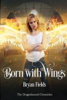 Born With Wings: The Dragonbound Chronicles, Book 4