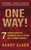 ONE WAY!: 7 Powerful Benefits Of Recognizing Jesus As The Only Way To Eternal Salvation