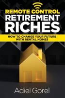 Remote Control Retirement Riches: How to Change Your Future with Rental Homes