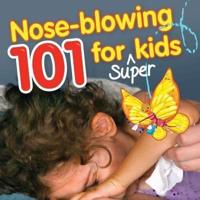 Nose-blowing 101 for Super Kids: When Little Noses Need Help Learning How
