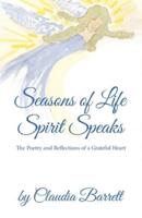 Seasons of Life; Spirit Speaks: The Poetry and Reflections of a Grateful Heart