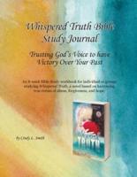 Whispered Truth Bible Study Journal:  Trusting God's Voice to have Victory Over Your Past