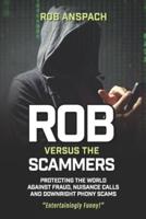 Rob Versus The Scammers: Protecting The World Against Fraud, Nuisance Calls & Downright Phony Scams