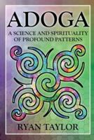 Adoga: A Science and Spirituality of Profound Patterns