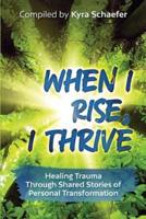 When I Rise, I Thrive: Healing Trauma Through Shared Stories of Personal Transformation