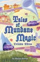 Tales of Mundane Magic: Volume Three