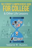 The Student's Comprehensive Guide For College & Other Life Lessons: "What to Expect & How to Succeed"