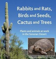 Rabbits and Rats, Birds and Seeds, Cactus and Trees: Plants and animals at work in the Sonoran Desert