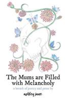 The Mums Are Filled With Melancholy: a breath of poetry and prose