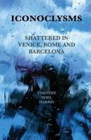 Iconoclysms: Shattered in Venice, Rome and Barcelona
