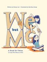 We, but Me: A Book for Twins (or Any Two Peas in a Pod)