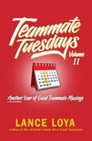 Teammate Tuesdays Volume II