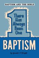 BAPTISM AND THE BIBLE: There Has Always Been One Baptism