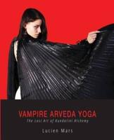 Vampire Arveda Yoga: The Lost Art of Kundalini Alchemy