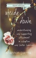 Upside Down: Understanding and Supporting Attachment in Adoptive and Foster Families
