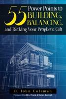 55 Power Points to Building, Balancing, and Birthing Your Prophetic Gift