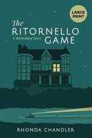The Ritornello Game: (Staircase Books Large Print Edition)