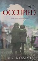 Occupied: A Novel Based on a True Story