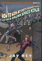 How to Win at Pit Fighting with a Drunk Space Ninja: The Adventures of Duke LaGrange, Book Two