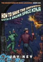 How to Save the Universe with a Drunk Space Ninja: The Adventures of Duke LaGrange, Book Three
