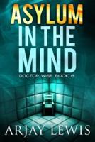 Asylum In The Mind: Doctor Wise Book 6