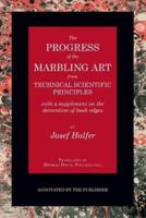 The Progress of the Marbling Art from Technical Scientific Principles With a Supplement on the Decoration of Book Edges