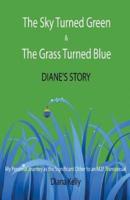 The Sky Turned Green & The Grass Turned Blue Diane's Story:  (My Personal Journey as the Significant Other to an M2F Transsexual)