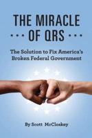 THE MIRACLE OF QRS: The Solution to Fix America's Broken Federal Government