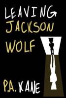 Leaving Jackson Wolf