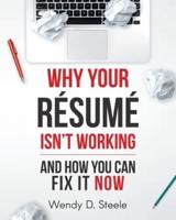 Why Your Resume Isn't Working : And How You Can Fix It NOW