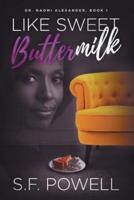 Like Sweet Buttermilk: Book One featuring Dr. Naomi Alexander