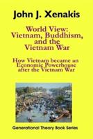 World View: Vietnam, Buddhism, and the Vietnam War: How Vietnam became an economic powerhouse after the Vietnam War