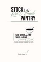 Stock the Real Food Pantry: Save Money and Time While Gaining Peace of Mind