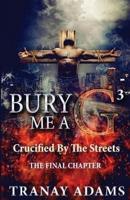BURY ME A G 3: Crucified By Da Streets