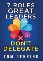 7 Roles Great Leaders Don't Delegate