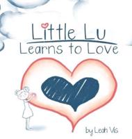 Little Lu Learns to Love: A Children's Book about Love and Kindness
