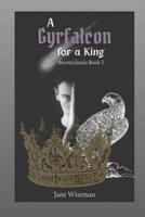 A Gyrfalcon for a King: A fantasy novel of intrigue, loyalty, and dark portents