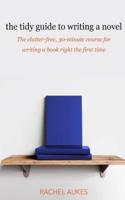 The Tidy Guide to Writing a Novel: The clutter-free, 30-minute guide for writing a book right the first time