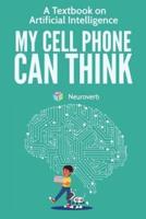MY CELL PHONE CAN THINK: A Textbook on Artificial Intelligence