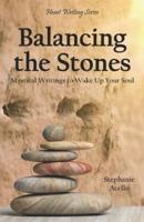Balancing the Stones: Mystical Writings to Wake Up Your Soul