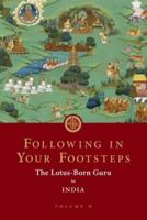 Following in Your Footsteps. Volume II The Lotus-Born Guru in India