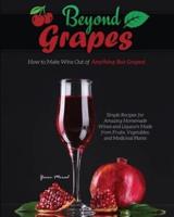 Beyond Grapes: How to Make Wine Out of Anything But Grapes