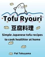 Tofu Ryouri : Simple Japanese tofu recipes to cook healthier at home