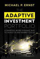 The Adaptive Investment Portfolio: A Smarter, More Dynamic Way to Invest in Any Market Cycle