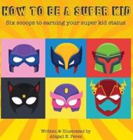 How to Be a Super Kid: Six scoops to earning your super kid status