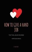 How To Give A Hand Job That Will Blow His Mind (With Illustrations)