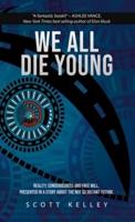 WE ALL DIE YOUNG: Reality, consciousness and free will, presented in a story about the not so distant future